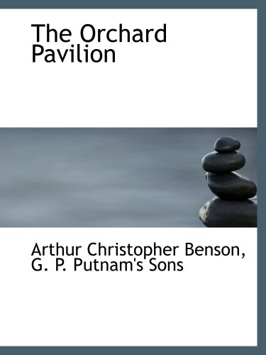 The Orchard Pavilion (9781140618775) by Benson, Arthur Christopher; G. P. Putnam's Sons, .