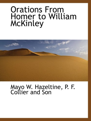 Orations From Homer to William McKinley (9781140618829) by Hazeltine, Mayo W.; P. F. Collier And Son, .