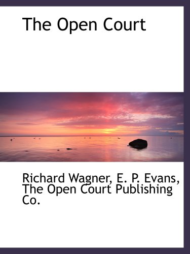 The Open Court (9781140619635) by Wagner, Richard; The Open Court Publishing Co., .; Evans, E. P.