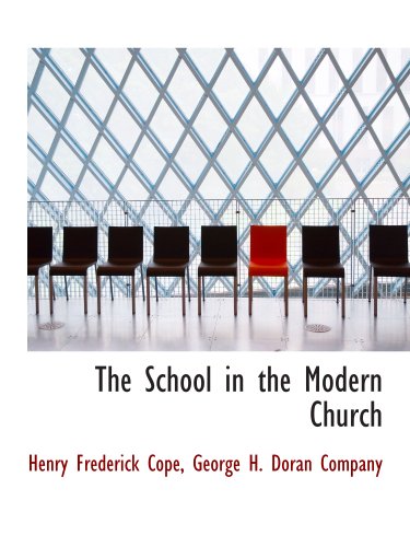 The School in the Modern Church (9781140620440) by Cope, Henry Frederick; George H. Doran Company, .