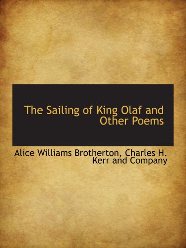 The Sailing of King Olaf and Other Poems (9781140621218) by Charles H. Kerr And Company, .; Brotherton, Alice Williams