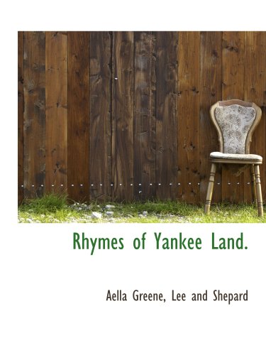 Rhymes of Yankee Land. (9781140623342) by Greene, Aella; Lee And Shepard, .
