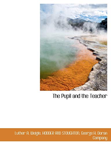 The Pupil and the Teacher (9781140628118) by Weigle, Luther A.