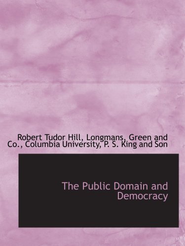 The Public Domain and Democracy (9781140628309) by Longmans, Green And Co., .; Columbia University, .; P. S. King And Son, .; Hill, Robert Tudor