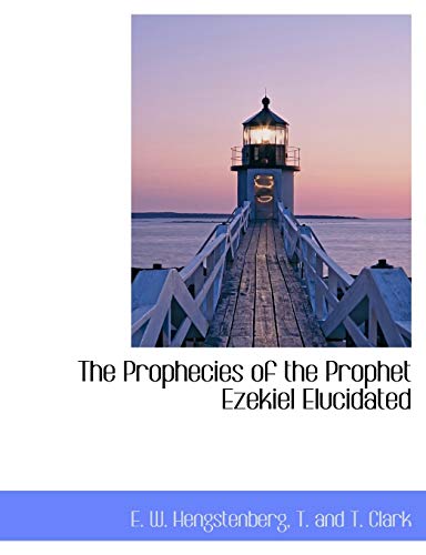 The Prophecies of the Prophet Ezekiel Elucidated (9781140629016) by Hengstenberg, E. W.