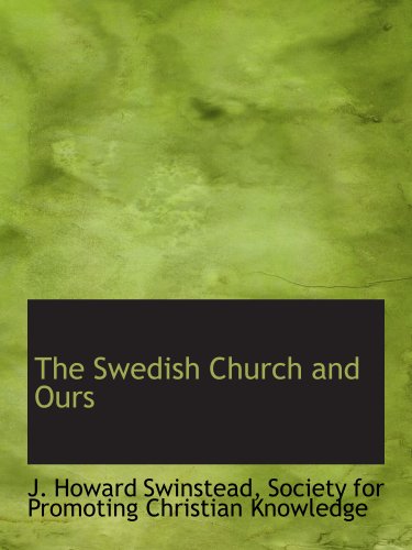 The Swedish Church and Ours (9781140630791) by Society For Promoting Christian Knowledge, .; Swinstead, J. Howard