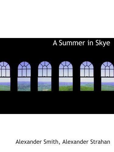 A Summer in Skye (9781140631354) by Smith, Alexander; Alexander Strahan, .
