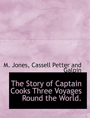 The Story of Captain Cooks Three Voyages Round the World. (9781140632849) by Jones, M.