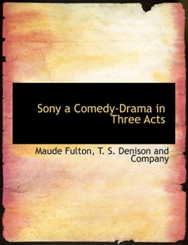 Sony a Comedy-Drama in Three Acts (9781140635079) by Fulton, Maude