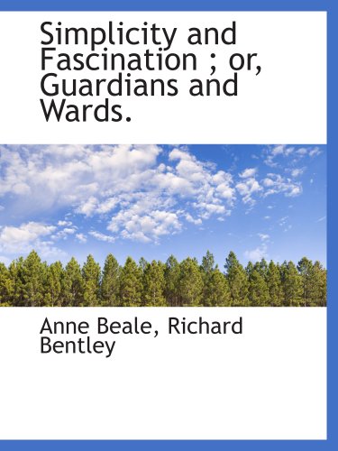 Simplicity and Fascination ; or, Guardians and Wards. (9781140637288) by Beale, Anne; Richard Bentley, .