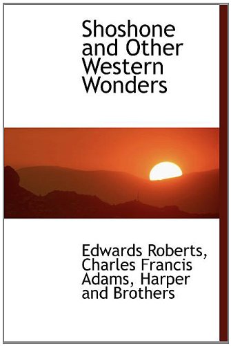 Shoshone and Other Western Wonders (9781140637691) by Roberts, Edwards; Adams, Charles Francis