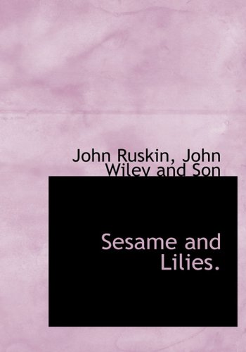 Sesame and Lilies. (9781140638421) by Ruskin, John