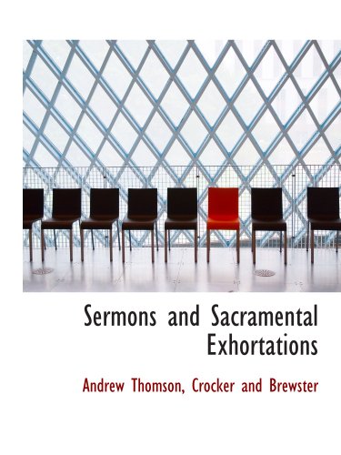 Sermons and Sacramental Exhortations (9781140638568) by Thomson, Andrew; Crocker And Brewster, .