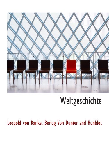 Weltgeschichte (German Edition) (9781140640769) by Ranke, Leopold Von; Berlog Von Dunter And Hunblot, .