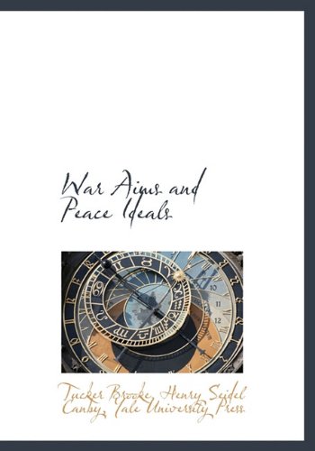 War Aims and Peace Ideals (9781140641667) by Brooke, Tucker; Canby, Henry Seidel