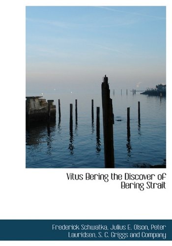 Vitus Bering the Discover of Bering Strait (9781140642398) by Schwatka, Frederick; Olson, Julius E.; Lauridsen, Peter