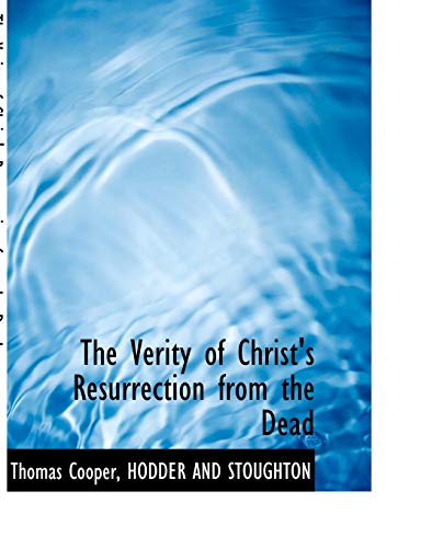 The Verity of Christ's Resurrection from the Dead (9781140643654) by Cooper, Thomas