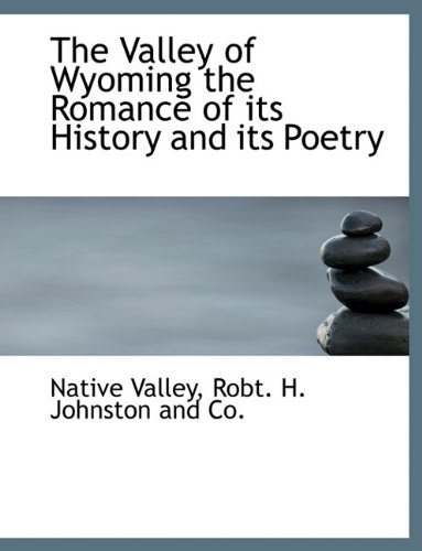9781140643951: The Valley of Wyoming the Romance of its History and its Poetry