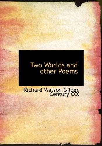 Two Worlds and other Poems (9781140645191) by Gilder, Richard Watson