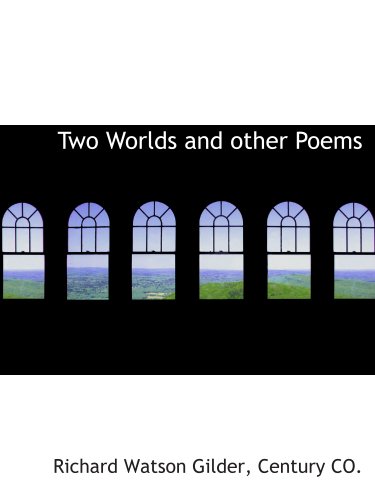 Two Worlds and other Poems (9781140645214) by Gilder, Richard Watson; Century CO., .