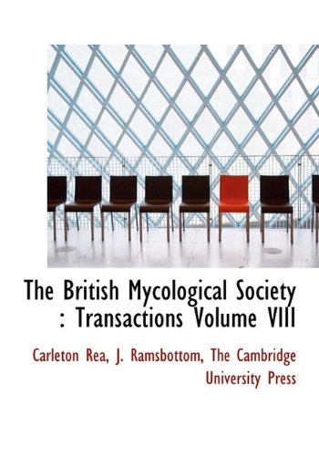 The British Mycological Society: Transactions Volume VIII (9781140646990) by Rea, Carleton; Ramsbottom, J.
