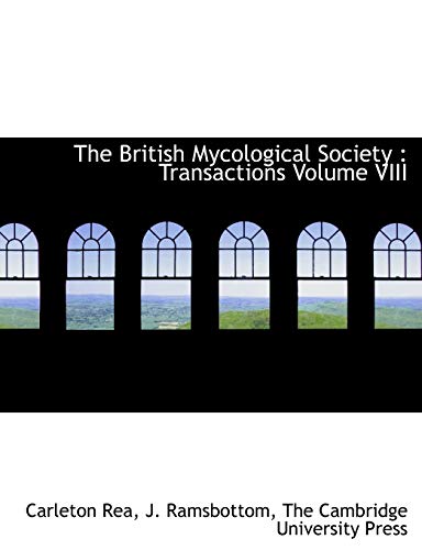 The British Mycological Society: Transactions Volume VIII (9781140647003) by Rea, Carleton; Ramsbottom, J.