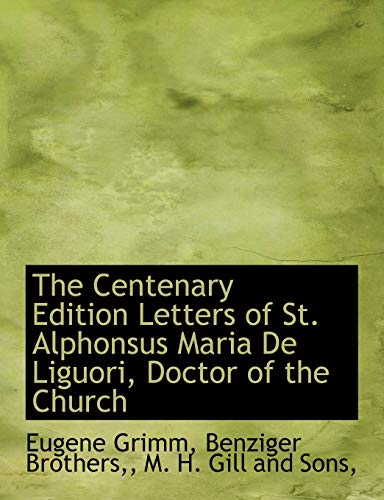 The Centenary Edition Letters of St. Alphonsus Maria De Liguori, Doctor of the Church (9781140649281) by Grimm, Eugene
