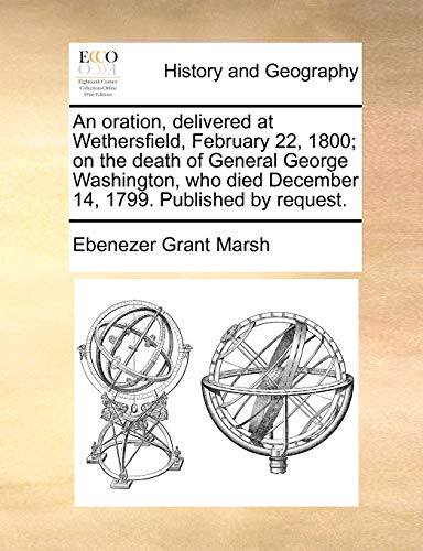 9781140650669: An oration, delivered at Wethersfield, February 22, 1800; on the death of General George Washington, who died December 14, 1799. Published by request.