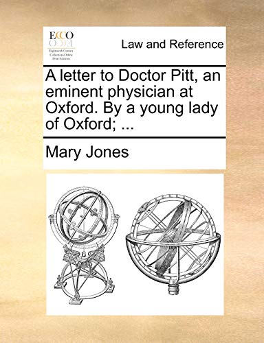 A letter to Doctor Pitt, an eminent physician at Oxford. By a young lady of Oxford; ... (9781140653141) by Jones, Mary