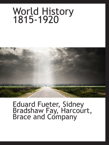 World History 1815-1920 (9781140657835) by Fueter, Eduard; Fay, Sidney Bradshaw; Harcourt, Brace And Company, .