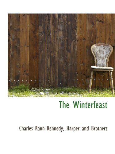 The Winterfeast (9781140659655) by Kennedy, Charles Rann; Harper And Brothers, .