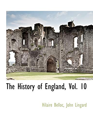 The History of England, Vol. 10 (9781140661375) by Belloc, Hilaire; Lingard, John