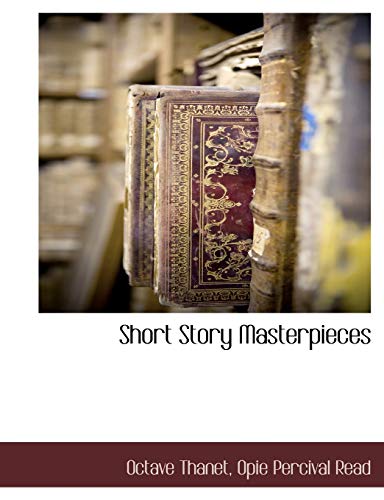 Short Story Masterpieces (9781140661481) by Thanet, Octave; Read, Opie Percival