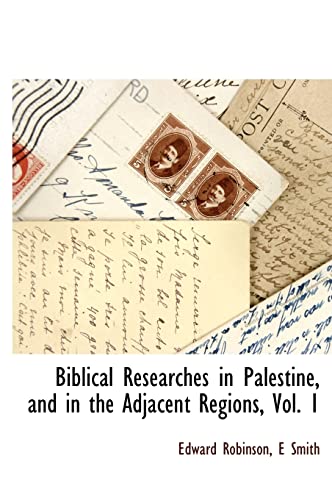 Stock image for Biblical Researches in Palestine, and in the Adjacent Regions, Vol. 1 for sale by Mispah books