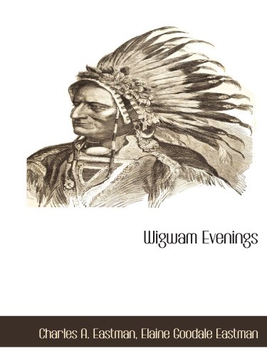 Wigwam Evenings (9781140662303) by Eastman, Charles A.; Eastman, Elaine Goodale