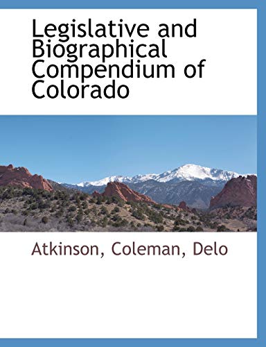 Stock image for Legislative and Biographical Compendium of Colorado for sale by Lucky's Textbooks