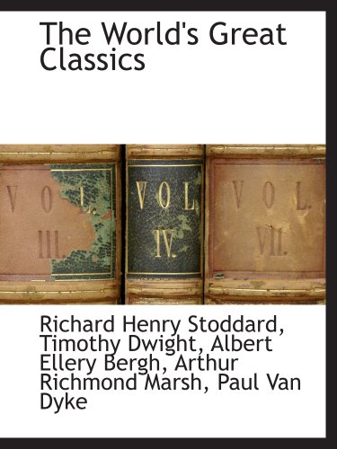 The World's Great Classics (9781140662747) by Stoddard, Richard Henry; Dwight, Timothy; Bergh, Albert Ellery; Marsh, Arthur Richmond; Van Dyke, Paul