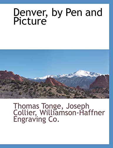 Denver, by Pen and Picture (9781140663751) by Tonge, Thomas; Collier, Joseph