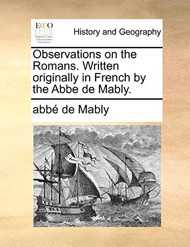 Beispielbild fr Observations on the Romans Written originally in French by the Abbe de Mably zum Verkauf von PBShop.store US