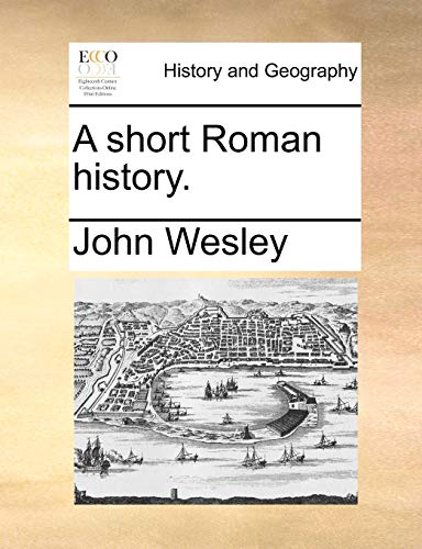 A short Roman history. (9781140664482) by Wesley, John