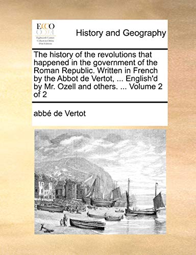 Stock image for The History of the Revolutions That Happened in the Government of the Roman Republic. Written in French by the Abbot de Vertot, . English'd by Mr. O for sale by ThriftBooks-Dallas
