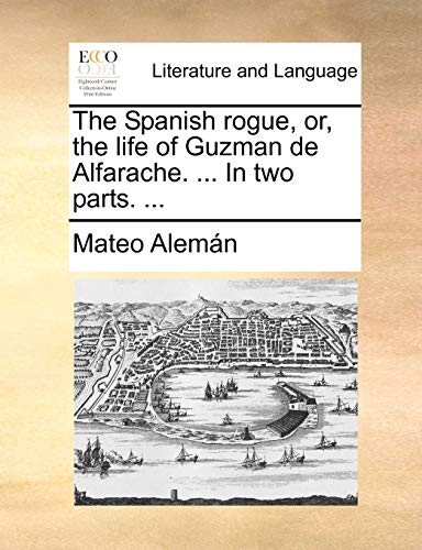 Imagen de archivo de The Spanish rogue, or, the life of Guzman de Alfarache. . In two parts. . a la venta por Textbooks_Source