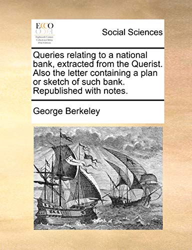 Beispielbild fr Queries Relating to a National Bank, Extracted from the Querist. Also the Letter Containing a Plan or Sketch of Such Bank. Republished with Notes. zum Verkauf von Lucky's Textbooks