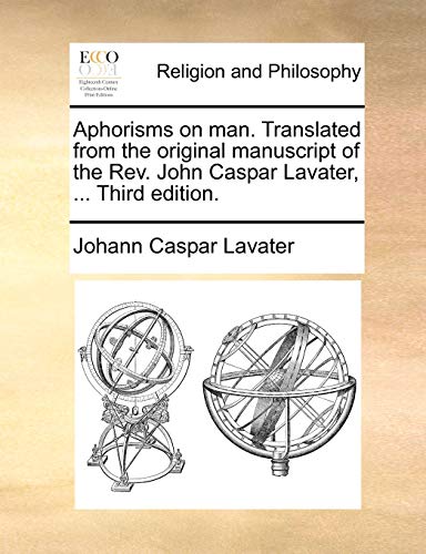 9781140673934: Aphorisms on man. Translated from the original manuscript of the Rev. John Caspar Lavater, ... Third edition.