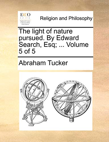 The light of nature pursued. By Edward Search, Esq; ... Volume 5 of 5 (9781140677710) by Tucker, Abraham