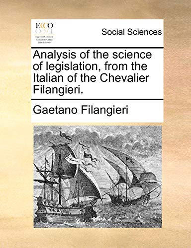 Stock image for Analysis of the Science of Legislation, from the Italian of the Chevalier Filangieri. for sale by Lucky's Textbooks