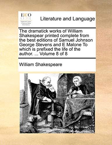 Stock image for The dramatick works of William Shakespear printed complete from the best editions of Samuel Johnson George Stevens and E Malone To which is prefixed the life of the author Volume 8 of 8 for sale by PBShop.store US