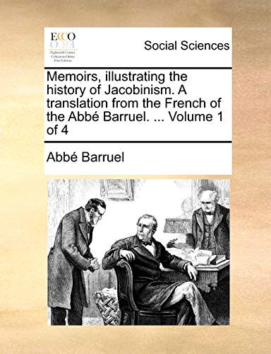 Imagen de archivo de Memoirs, illustrating the history of Jacobinism A translation from the French of the Abb Barruel Volume 1 of 4 a la venta por PBShop.store US