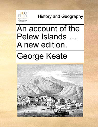 An account of the Pelew Islands ... A new edition. (9781140687672) by Keate, George