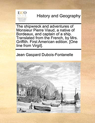 Stock image for The shipwreck and adventures of Monsieur Pierre Viaud, a native of Bordeaux, and captain of a ship Translated from the French, by Mrs Griffith First American edition One line from Virgil for sale by PBShop.store US